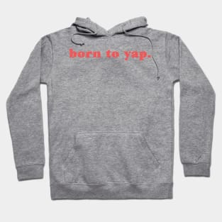 Born To Yap Hoodie